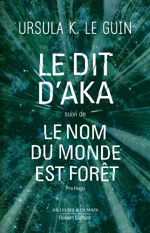 Ursula K. Le Guin - Le Dit d'Aka (suivi de) Le nom du monde est forêt